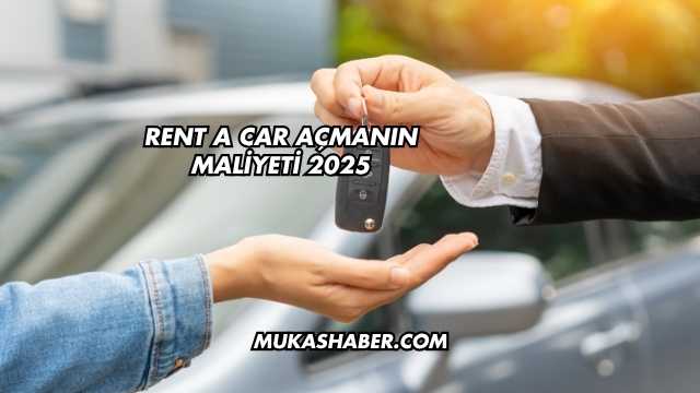 Rent a Car Açmanın Maliyeti 2025