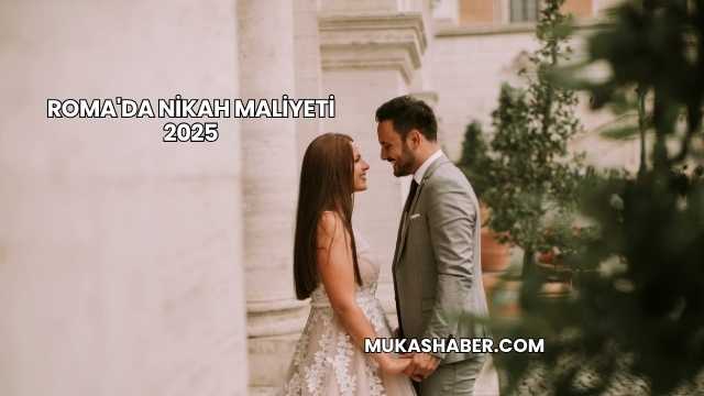 Roma'da Nikah Maliyeti 2025
