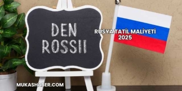 Rusya Tatil Maliyeti 2025