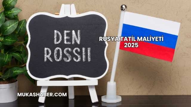 Rusya Tatil Maliyeti 2025