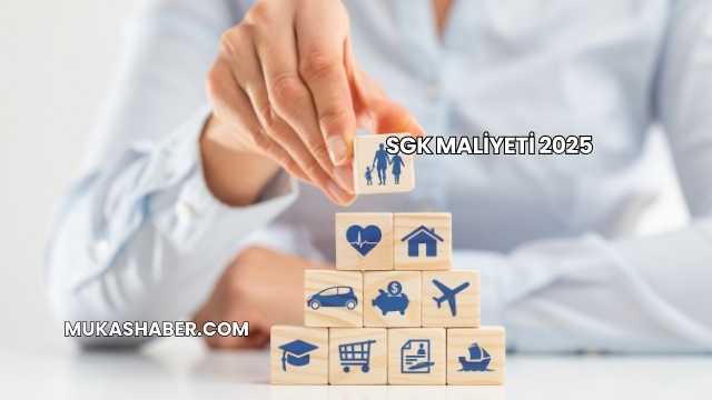 SGK Maliyeti 2025