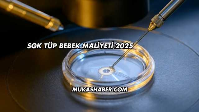 SGK Tüp Bebek Maliyeti 2025
