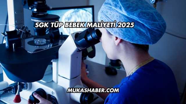 SGK Tüp Bebek Maliyeti 2025