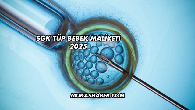 SGK Tüp Bebek Maliyeti 2025