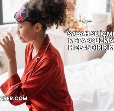 Sabah Su İçmek Metabolizmayı Hızlandırır mı?