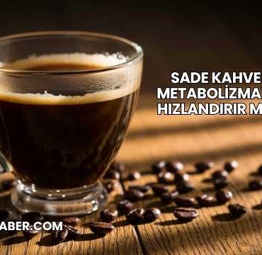 Sade Kahve Metabolizmayı Hızlandırır mı?
