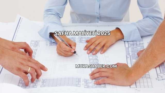 Safha Maliyeti 2025