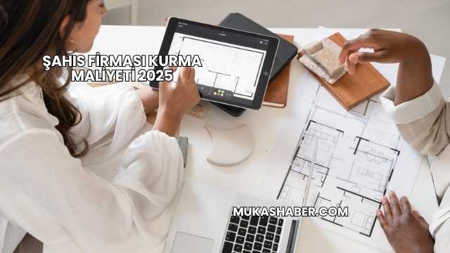 Şahıs Firması Kurma Maliyeti 2025