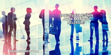 Şahıs İşletmesinin Aylık Maliyeti Nelerdir?