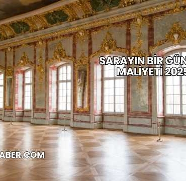 Sarayın Bir Günlük Maliyeti 2025
