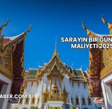 Sarayın Bir Günlük Maliyeti 2025