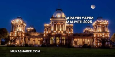 Sarayın Yapım Maliyeti 2025