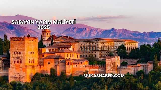 Sarayın Yapım Maliyeti 2025