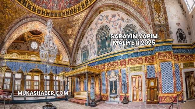 Sarayın Yapım Maliyeti 2025