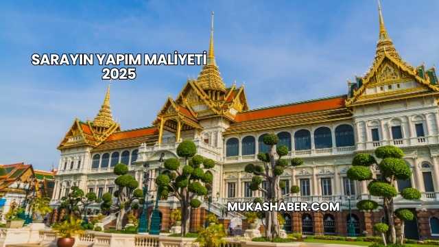 Sarayın Yapım Maliyeti 2025
