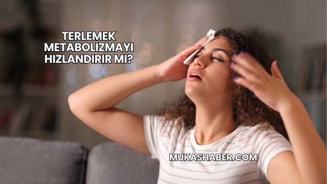 Terlemek Metabolizmayı Hızlandırır mı?