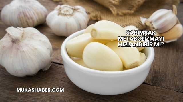 Sarımsak Metabolizmayı Hızlandırır mı?