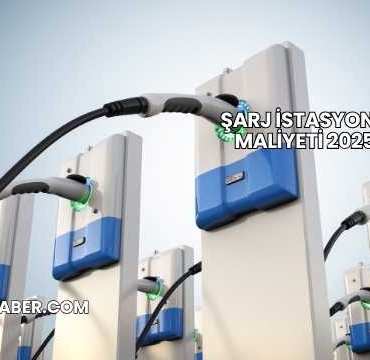 Şarj İstasyonu Maliyeti 2025