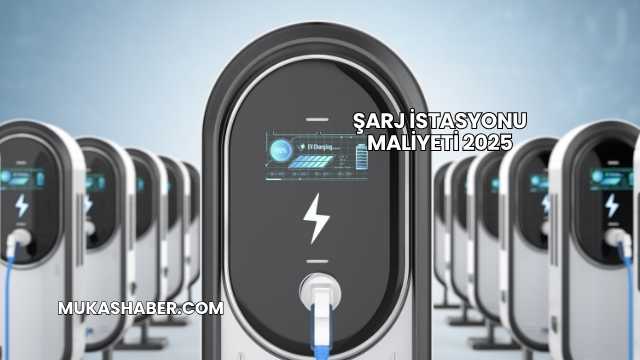 Şarj İstasyonu Maliyeti 2025