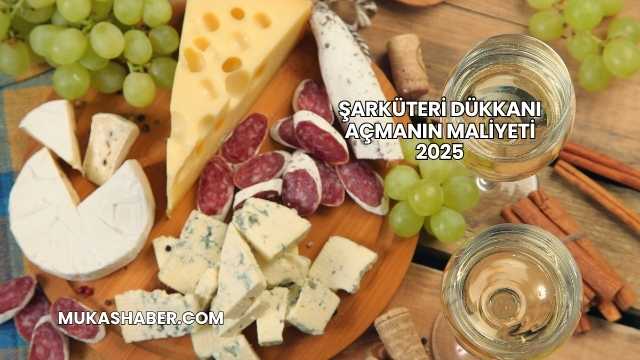 Şarküteri Dükkanı Açmanın Maliyeti 2025