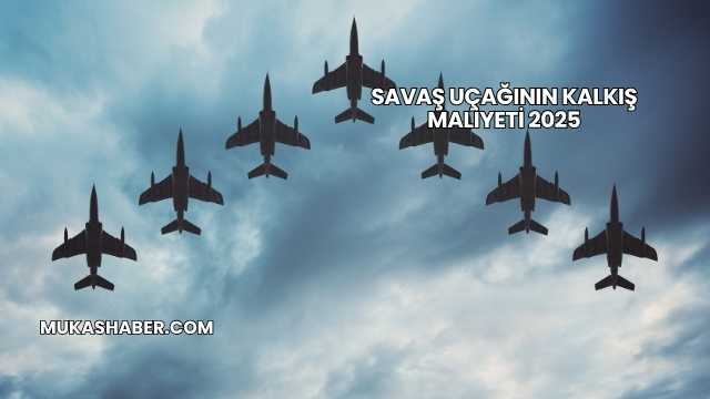 Savaş Uçağının Kalkış Maliyeti 2025