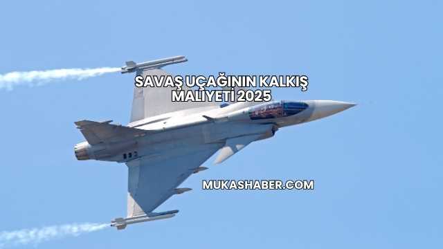 Savaş Uçağının Kalkış Maliyeti 2025