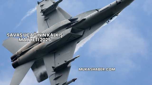 Savaş Uçağının Kalkış Maliyeti 2025