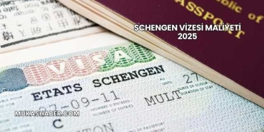 Schengen Vizesi Maliyeti 2025