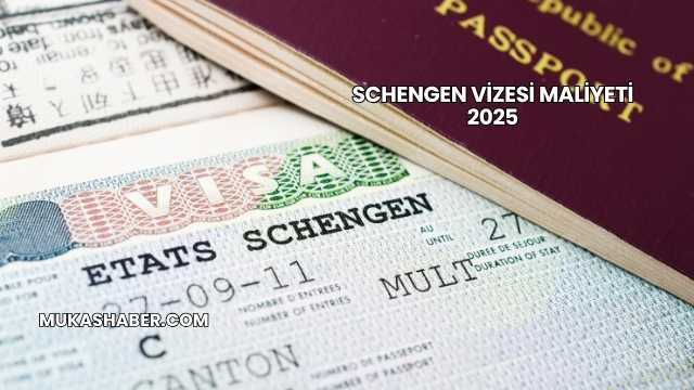 Schengen Vizesi Maliyeti 2025
