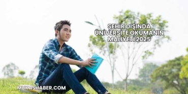 Şehir Dışında Üniversite Okumanın Maliyeti 2025