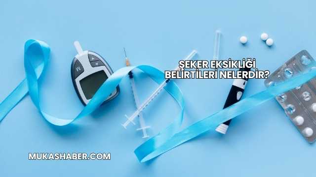 Şeker Eksikliği Belirtileri Nelerdir?