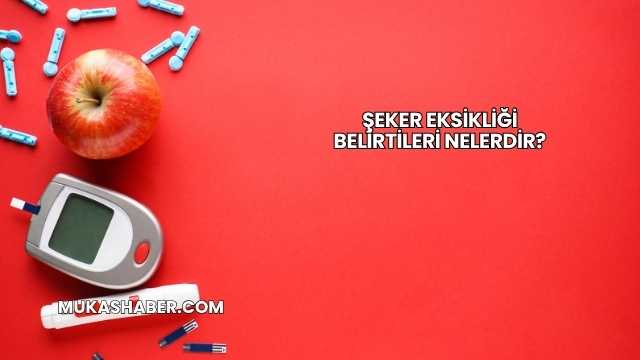 Şeker Eksikliği Belirtileri Nelerdir?
