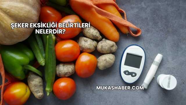 Şeker Eksikliği Belirtileri Nelerdir?