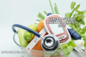Şeker Hastalığı Ameliyatı Maliyeti 2025