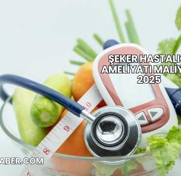 Şeker Hastalığı Ameliyatı Maliyeti 2025