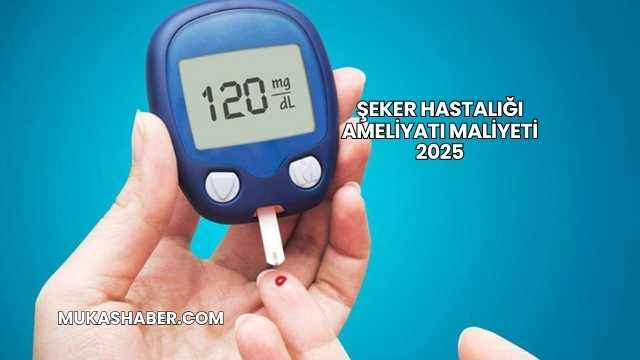 Şeker Hastalığı Ameliyatı Maliyeti 2025