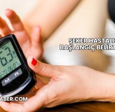 Şeker Hastalığı Başlangıç Belirtileri