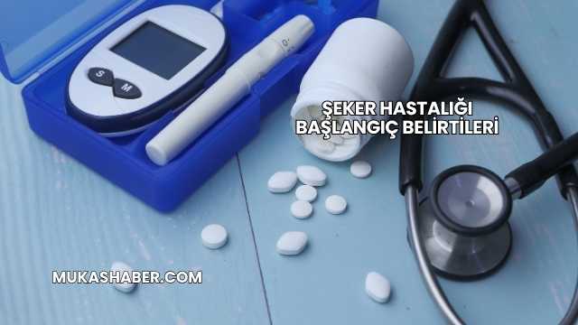 Şeker Hastalığı Başlangıç Belirtileri