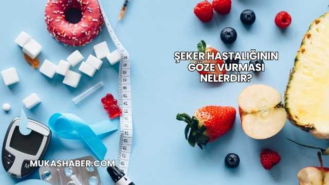 Şeker Hastalığının Göze Vurması Nelerdir?