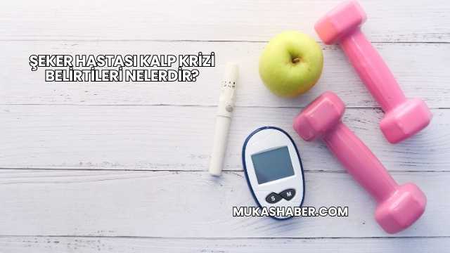 Şeker Hastası Kalp Krizi Belirtileri Nelerdir?
