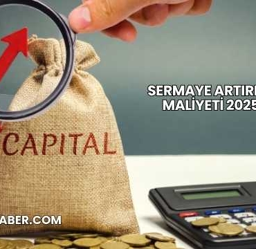 Sermaye Artırımı Maliyeti 2025