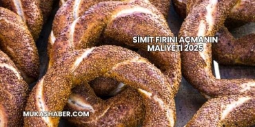 Simit Fırını Açmanın Maliyeti 2025