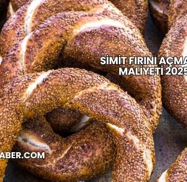 Simit Fırını Açmanın Maliyeti 2025