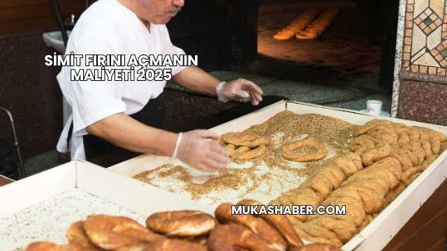 Simit Fırını Açmanın Maliyeti 2025