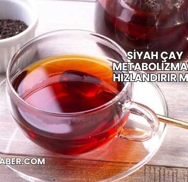 Siyah Çay Metabolizmayı Hızlandırır mı?