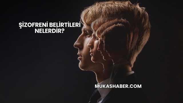 Şizofreni Belirtileri Nelerdir?