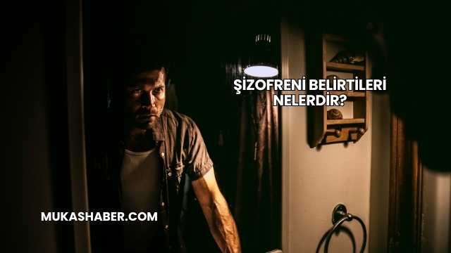 Şizofreni Belirtileri Nelerdir?