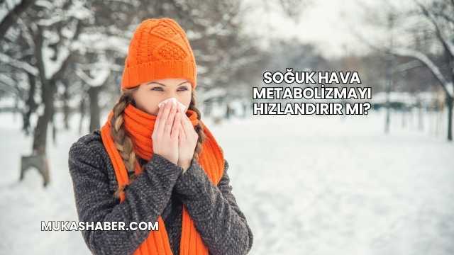 Soğuk Hava Metabolizmayı Hızlandırır mı?