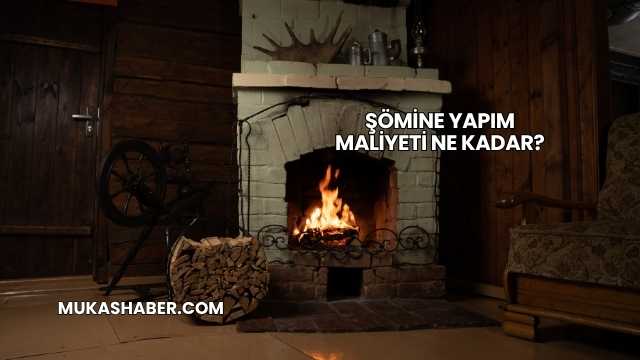 Şömine Yapım Maliyeti Ne Kadar?