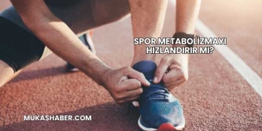 Spor Metabolizmayı Hızlandırır mı?